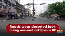 Roads wear deserted look during weekend lockdown in UP