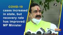 COVID-19 cases increased in state, but recovery rate has improved: MP Minister