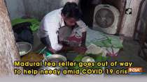 Madurai tea seller goes out of way to help needy amid COVID-19 crisis