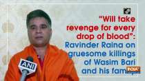 "Will take revenge for every drop of blood": Ravinder Raina on gruesome killings of Wasim Bari and family