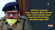 Children rescued from Gaudiya Mutt Ashram after child helpline team received information: ASP