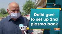 Delhi govt to set up 2nd plasma bank