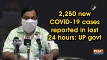 2,250 new COVID-19 cases reported in last 24 hours: UP govt