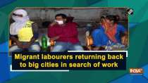 Migrant labourers returning back to big cities in search of work