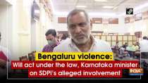 Bengaluru violence: Will act under the law, Karnataka minister on SDPI