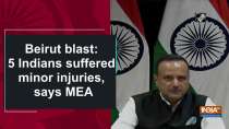 Beirut blast: 5 Indians suffered minor injuries, says MEA