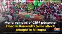 Mortal remains of CRPF personnel, killed in Baramulla terror attack, brought to Mirzapur