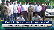 Delhi Police arrest 2 members of interstate gang of car lifters