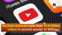 YouTube removes more than 11.4 million videos in second quarter of 2020
