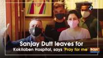 Sanjay Dutt leaves for Kokilaben Hospital, says 
