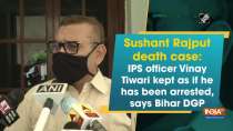 Sushant Rajput death case: IPS officer Vinay Tiwari kept as if he has been arrested, says Bihar DGP