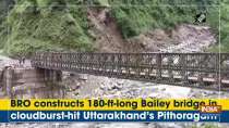 BRO constructs 180-ft-long Bailey bridge in cloudburst-hit Uttarakhand