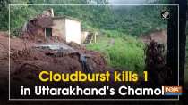 Cloudburst kills 1 in Uttarakhand