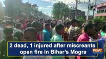 2 dead, 1 injured after miscreants open fire in Bihar