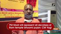 PM Modi will represent all devotees at Ram temple bhoomi pujan: CM Yogi