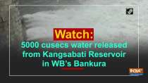 Watch: 5000 cusecs water released from Kangsabati Reservoir in WB