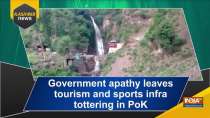 Government apathy leaves tourism and sports infra tottering in PoK