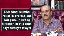 SSR case: Mumbai Police is professional but gone in wrong direction in this case, says family