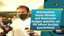 Maharashtra Home Minister Anil Deshmukh dodges question on IPS officer forcibly quarantined