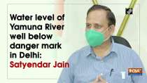 Water level of Yamuna River well below danger mark in Delhi: Satyendar Jain