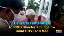 Lalu Prasad shifted to RIMS director