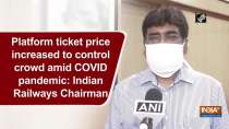 Platform ticket price increased to control crowd amid COVID pandemic: Indian Railways Chairman