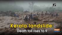 Kerala landslide: Death toll rises to 9