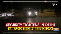 Security tightens in Delhi ahead of Independence Day