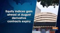 Equity indices gain ahead of August derivative contracts expiry