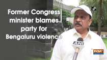 Former Congress minister blames party for Bengaluru violence