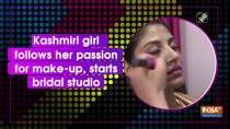 Kashmiri girl follows her passion for make-up, starts bridal studio
