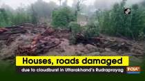 Houses, roads damaged due to cloudburst in Uttarakhand
