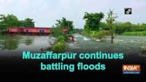 Muzaffarpur continues battling floods