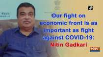 Our fight on economic front is as important as fight against COVID-19: Nitin Gadkari