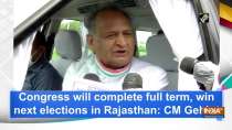 Congress will complete full term, win next elections in Rajasthan: CM Gehlot