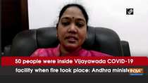 50 people were inside Vijayawada COVID-19 facility when fire took place: Andhra minister