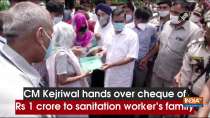 CM Kejriwal hands over cheque of Rs 1 crore to sanitation worker