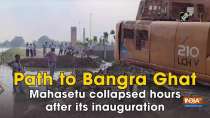 Path to Bangra Ghat Mahasetu collapsed hours after its inauguration