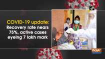 COVID update: Recovery rate nears 75%, active cases eyeing 7 lakh mark