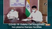 COVID-19: Odisha CM inaugurates two plasma therapy facilities