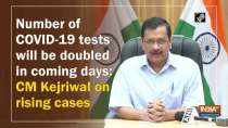 Number of COVID-19 tests will be doubled in coming days: CM Kejriwal on rising cases