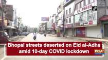Bhopal streets deserted on Eid al-Adha amid 10-day COVID lockdown