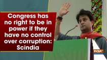 Congress has no right to be in power if they have no control over corruption: Scindia