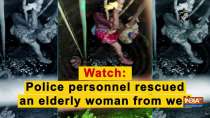Watch: Police personnel rescued an elderly woman from well