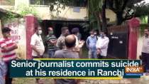 Senior journalist commits suicide at his residence in Ranchi