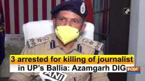 3 arrested for killing of journalist in UP