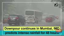 Downpour continues in Mumbai, IMD predicts intense rainfall for 48 hours