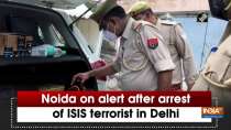 Noida on alert after arrest of ISIS terrorist in Delhi