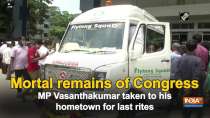 Mortal remains of Congress MP Vasanthakumar taken to his hometown for last rites