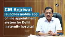 CM Kejriwal launches mobile app, online appointment system for Delhi maternity hospital
